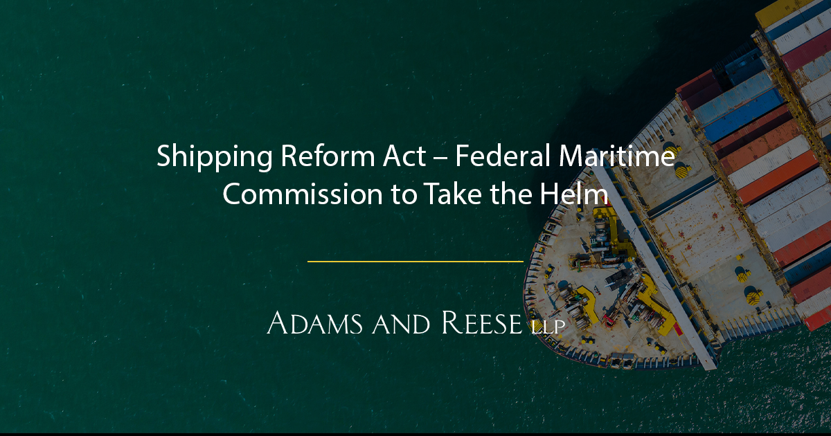 Shipping Reform Act – Federal Maritime Commission To Take The Helm ...